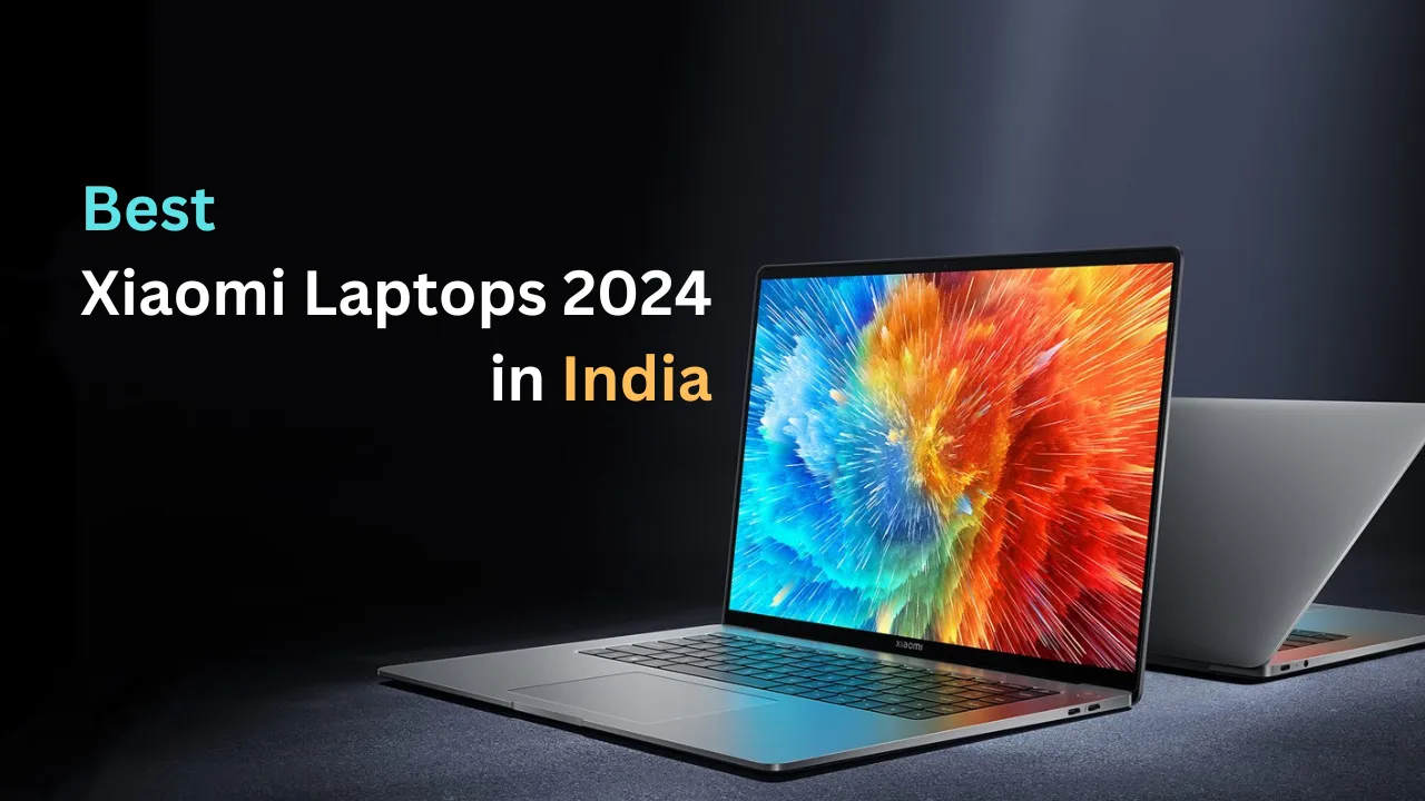 Best xiaomi laptops 2024 in india